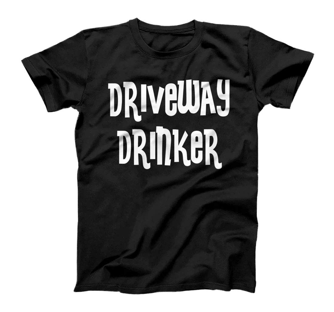 Driveway Drinker Funny T-Shirt, Women T-Shirt