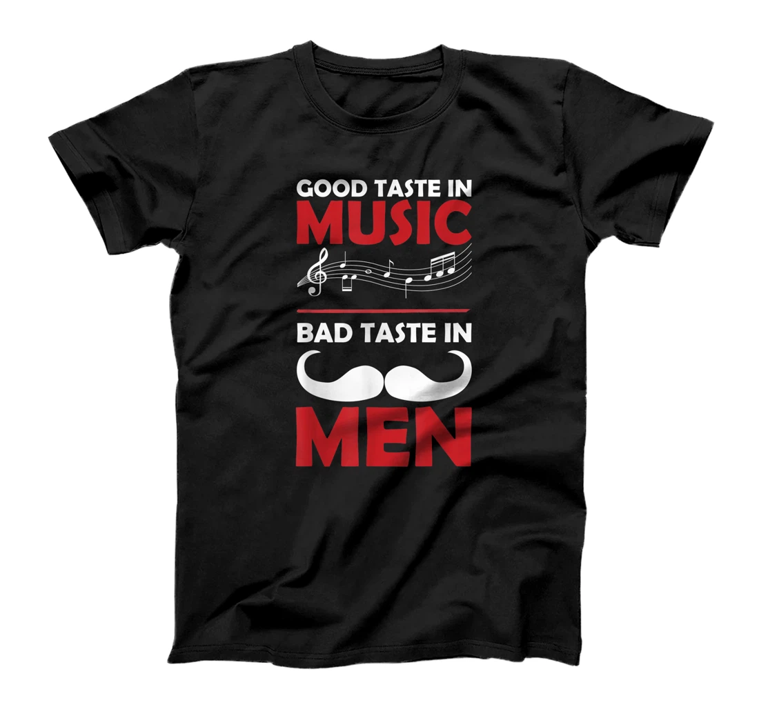 Good Taste in Music Bad Taste in Men Funny Sarcasm T-Shirt, Women T-Shirt