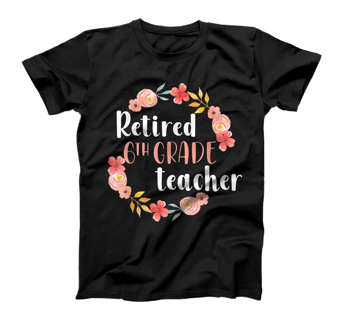 Retired 6th Grade Teacher Female Retirement Floral T-Shirt, Women T-Shirt