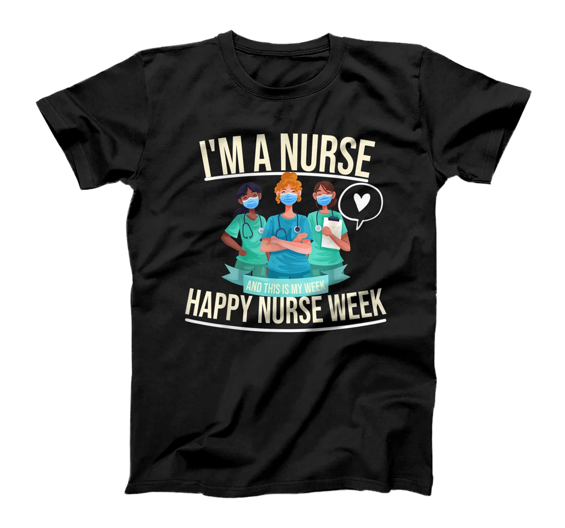 Personalized I'm A Nurse This Is My Week Happy Nurse Week T-Shirt, Kid T-Shirt and Women T-Shirt