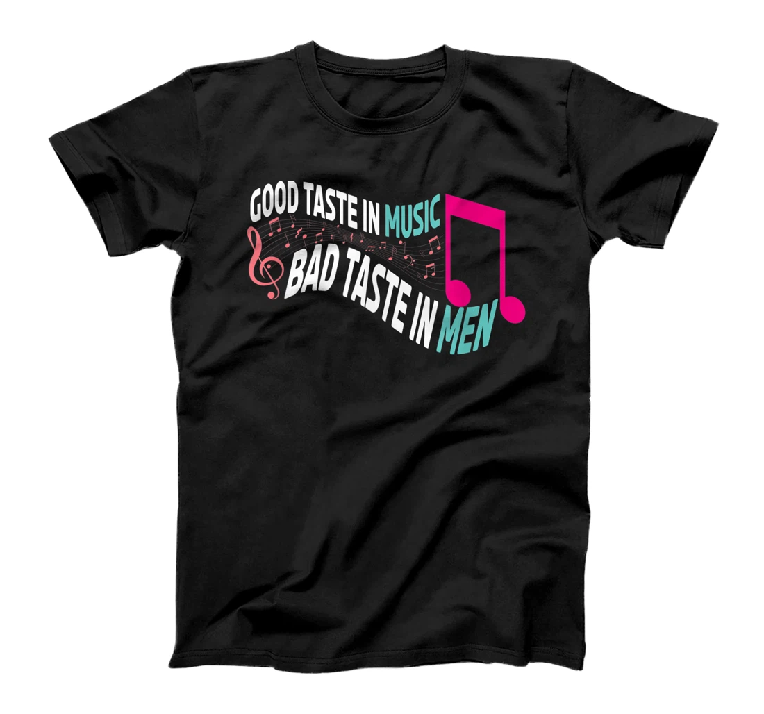 Personalized Good Taste in Music Bad Taste in Men Musician Sarcasm T-Shirt, Women T-Shirt