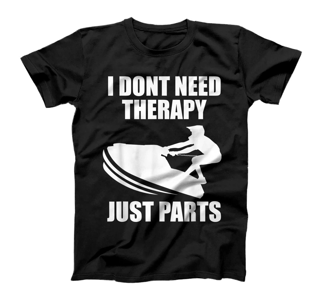 Personalized I Don't Need Therapy Just Parts Funny Jet Skiing Jet Ski T-Shirt, Kid T-Shirt and Women T-Shirt