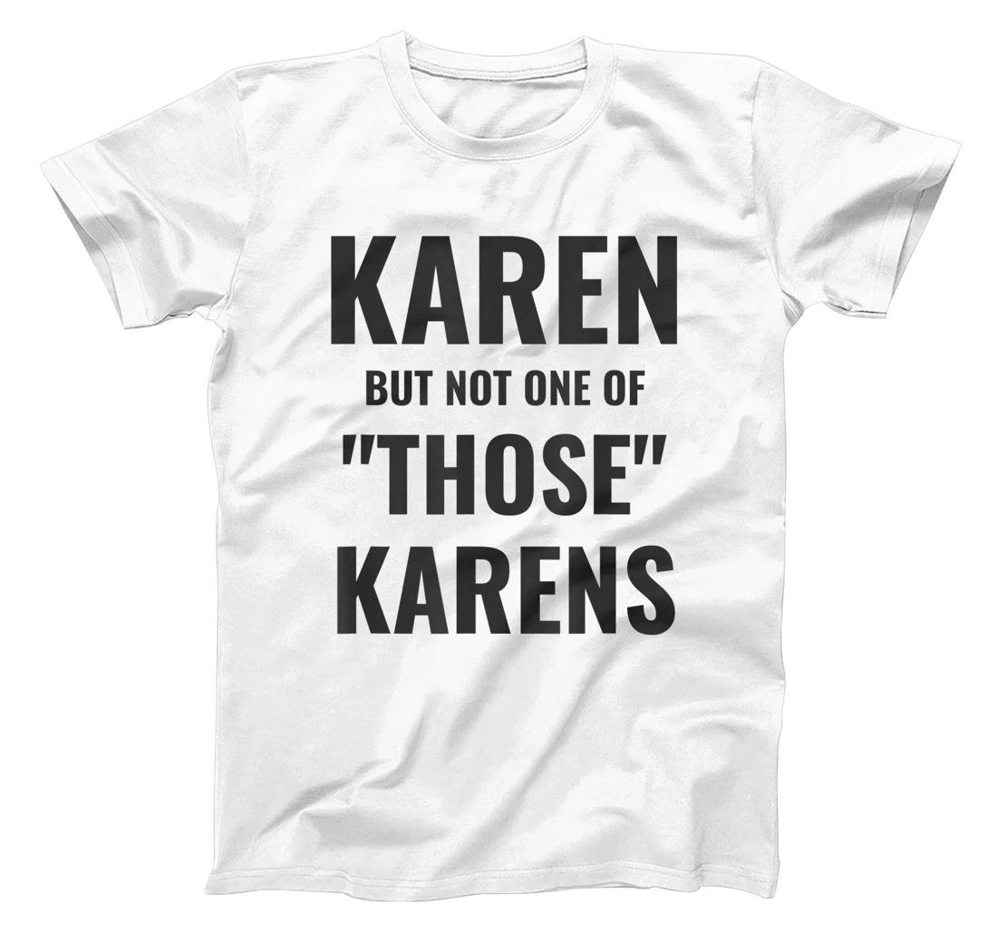 Personalized Funny design for Karen who isn't one of those Karens Meme T-Shirt, Women T-Shirt