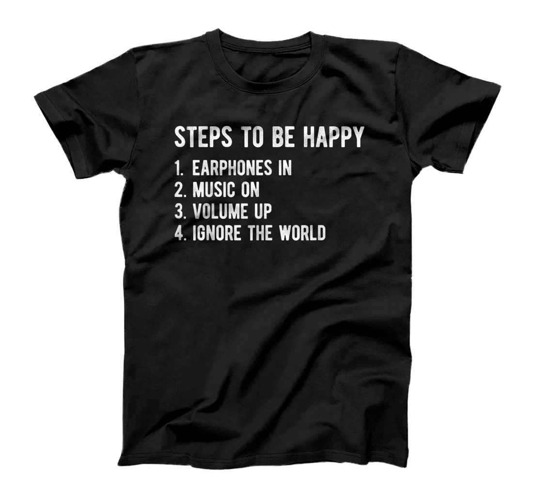 Personalized Steps To Be Happy Earphones Music Volume Up Ignore the World T-Shirt, Kid T-Shirt and Women T-Shirt