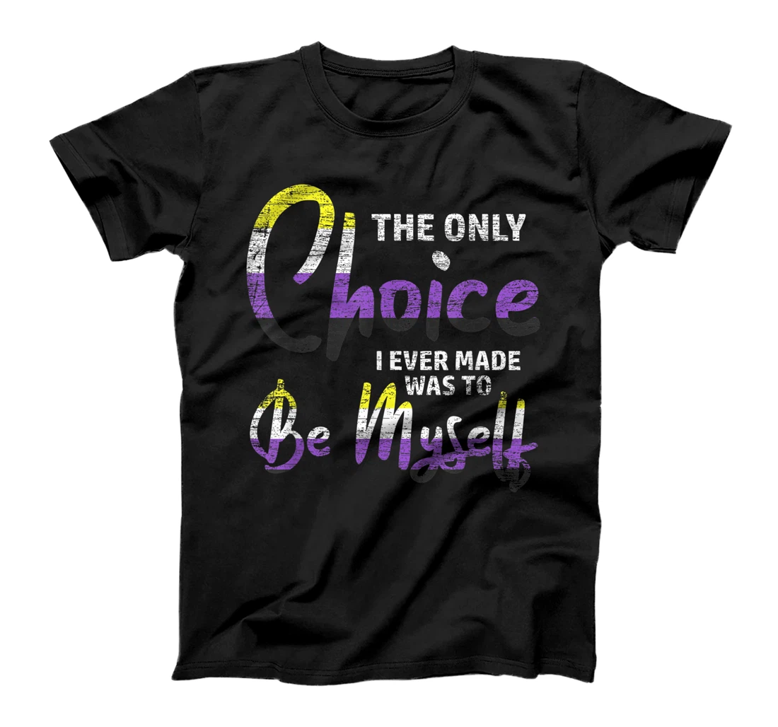 Personalized The Only Choice I Ever Made Was To Be Myself Non Binary T-Shirt, Women T-Shirt