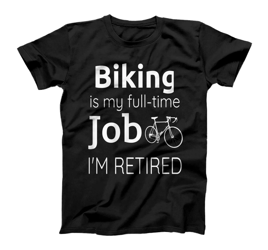 Personalized Biking is my full-time job i'm retired Pensioner Pension T-Shirt, Women T-Shirt