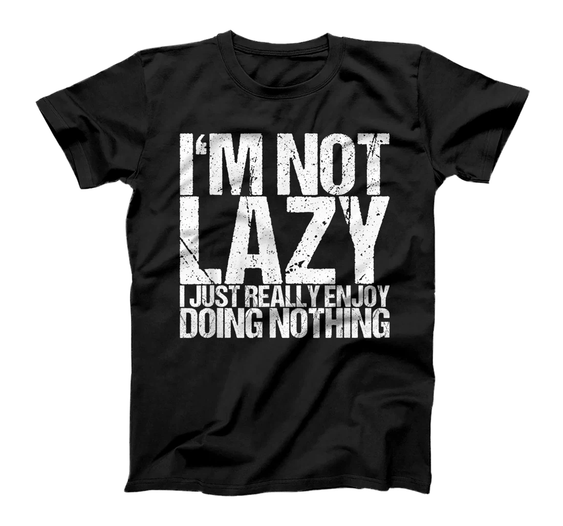 Personalized I'm Not Lazy I Just Really Enjoy Doing Nothing T-Shirt, Women T-Shirt