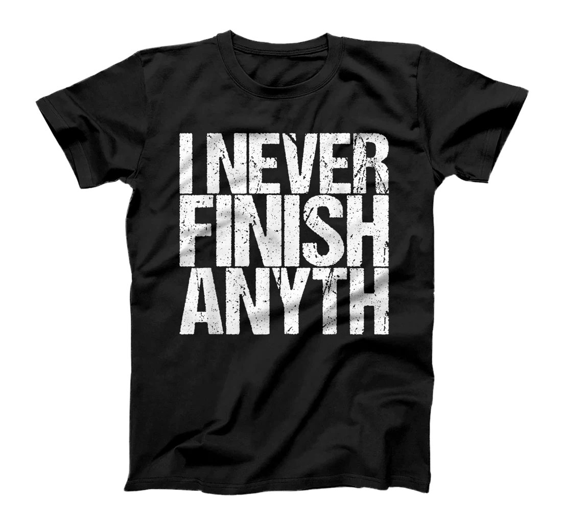 Personalized I Never Finish Anyth T-Shirt, Women T-Shirt