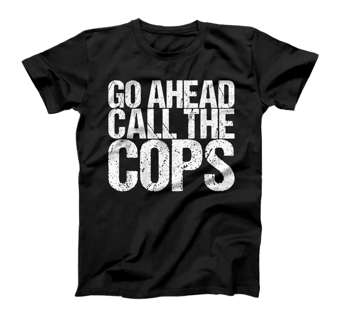 Personalized Go Ahead Call The Cops T-Shirt, Women T-Shirt