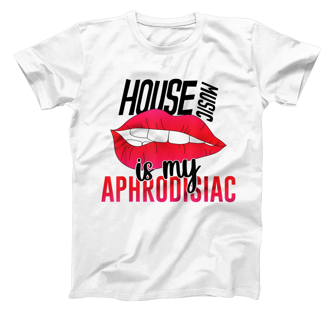 Personalized House Music is My Aphrodisiac - EDM DJ Quote T-Shirt, Women T-Shirt