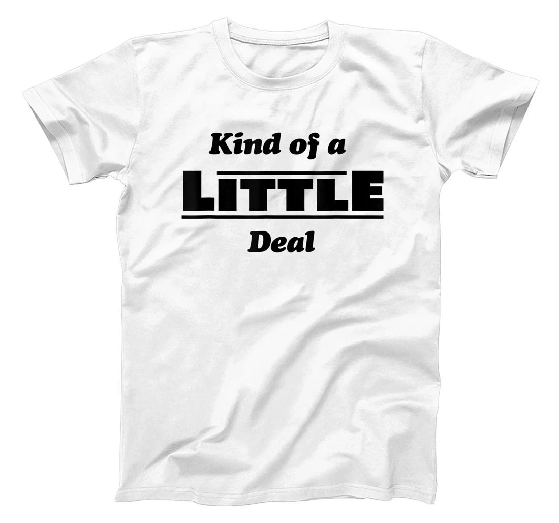 Kind of a Little Deal T-Shirt, Kid T-Shirt and Women T-Shirt