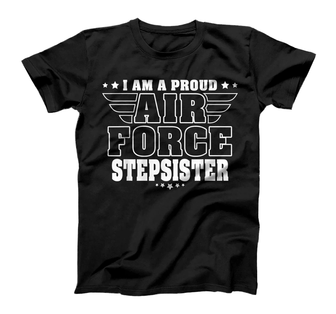 Proud Air Force Stepsister Patriotic Pride Military Family T-Shirt, Kid T-Shirt and Women T-Shirt