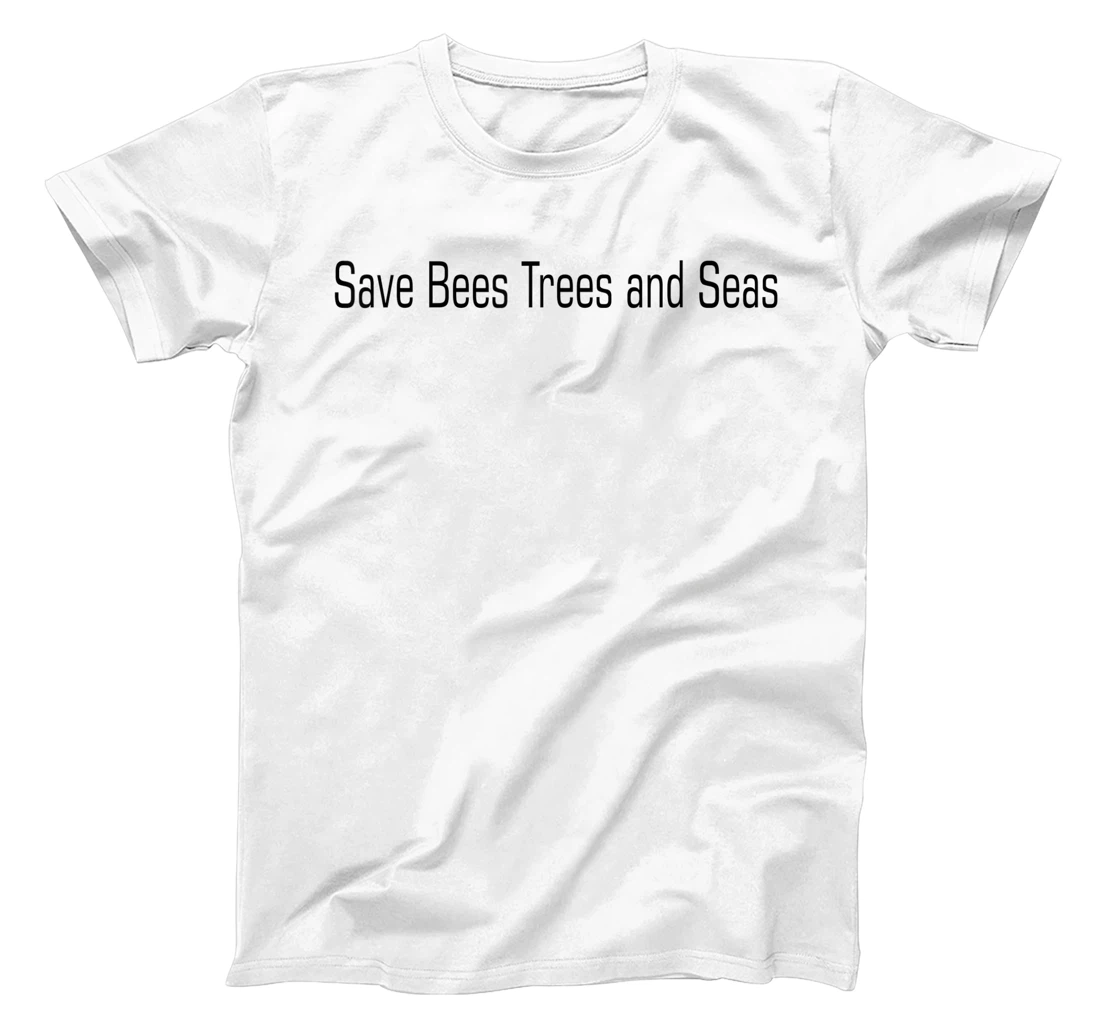 Save Bees Trees and Seas, Nature Lover Earth Day T-Shirt, Kid T-Shirt and Women T-Shirt