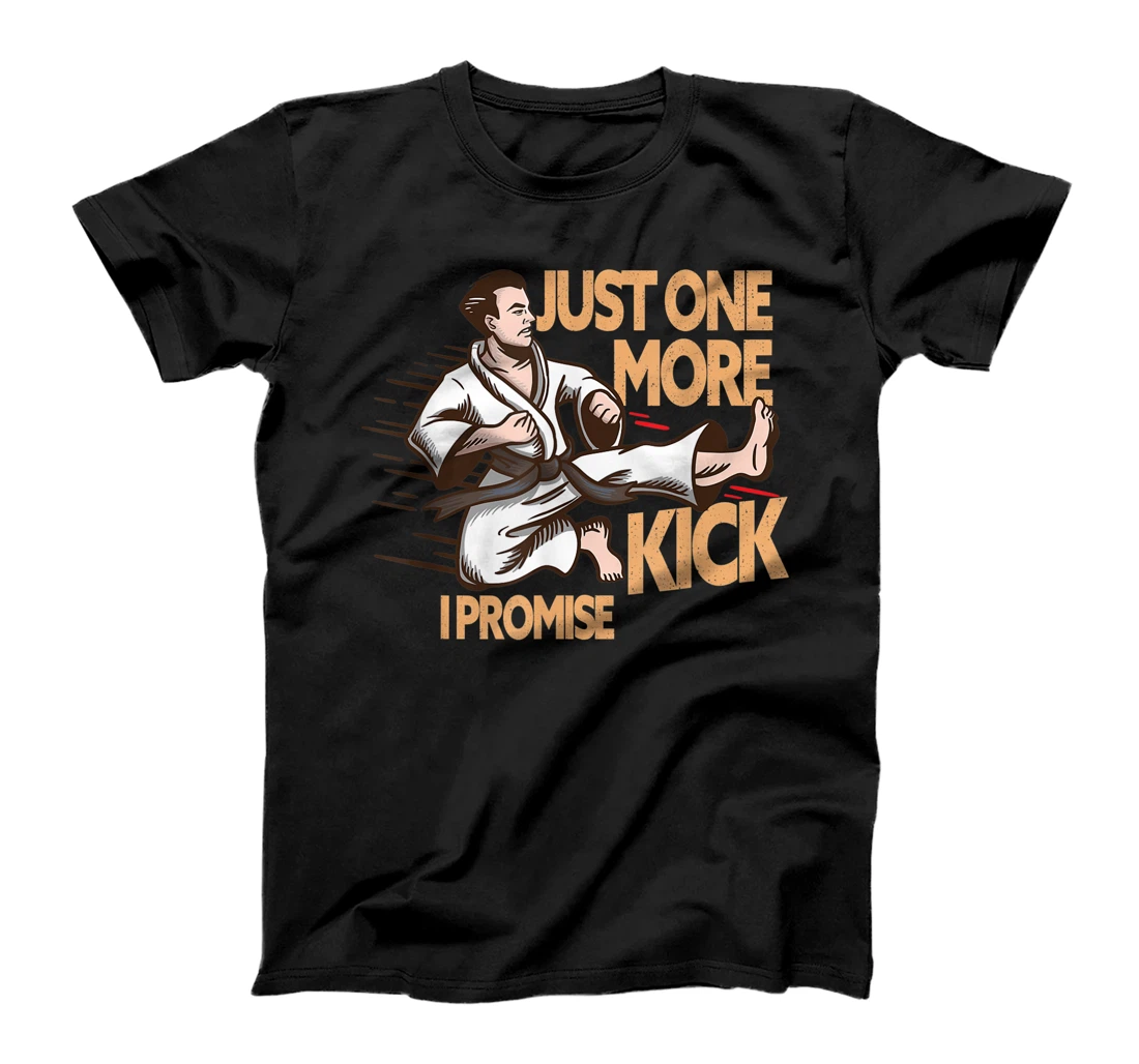 Just One More Kick I Promise - Karate Teakwondo Martial Arts T-Shirt, Women T-Shirt