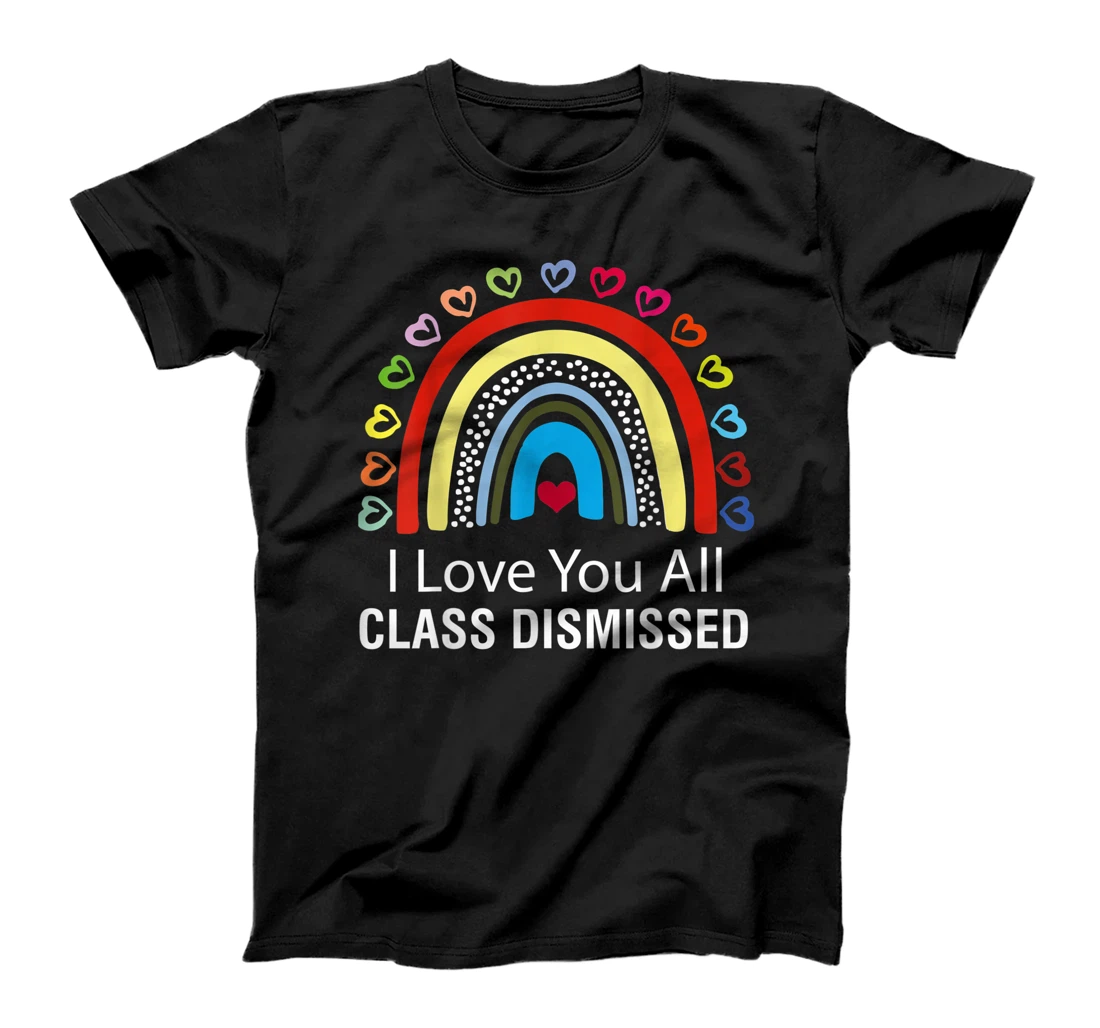 I Love You All Class Dismissed Teacher Last Day Of School T-Shirt, Kid T-Shirt and Women T-Shirt