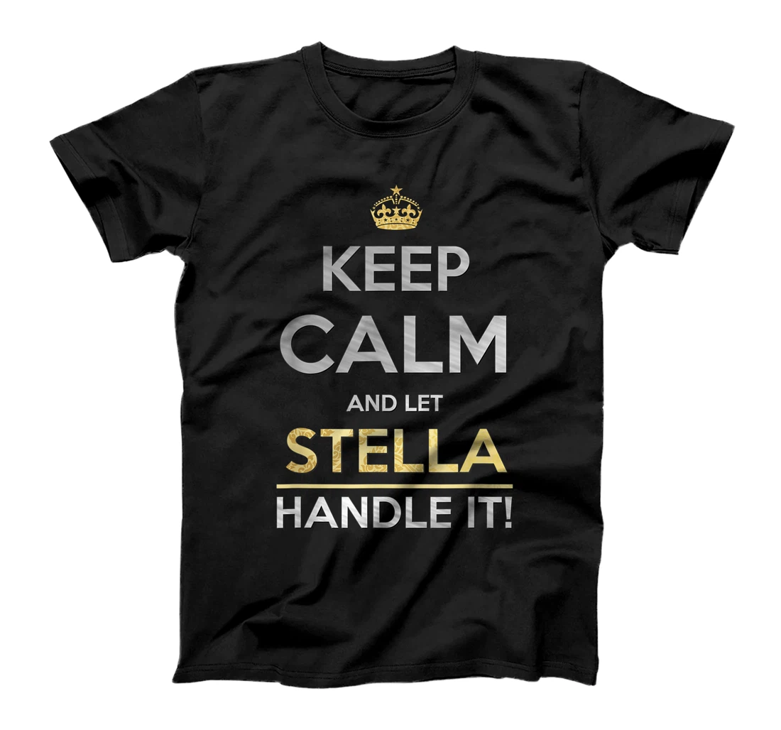 Personalized Keep Calm And Let Stella Handle It T-Shirt, Kid T-Shirt and Women T-Shirt