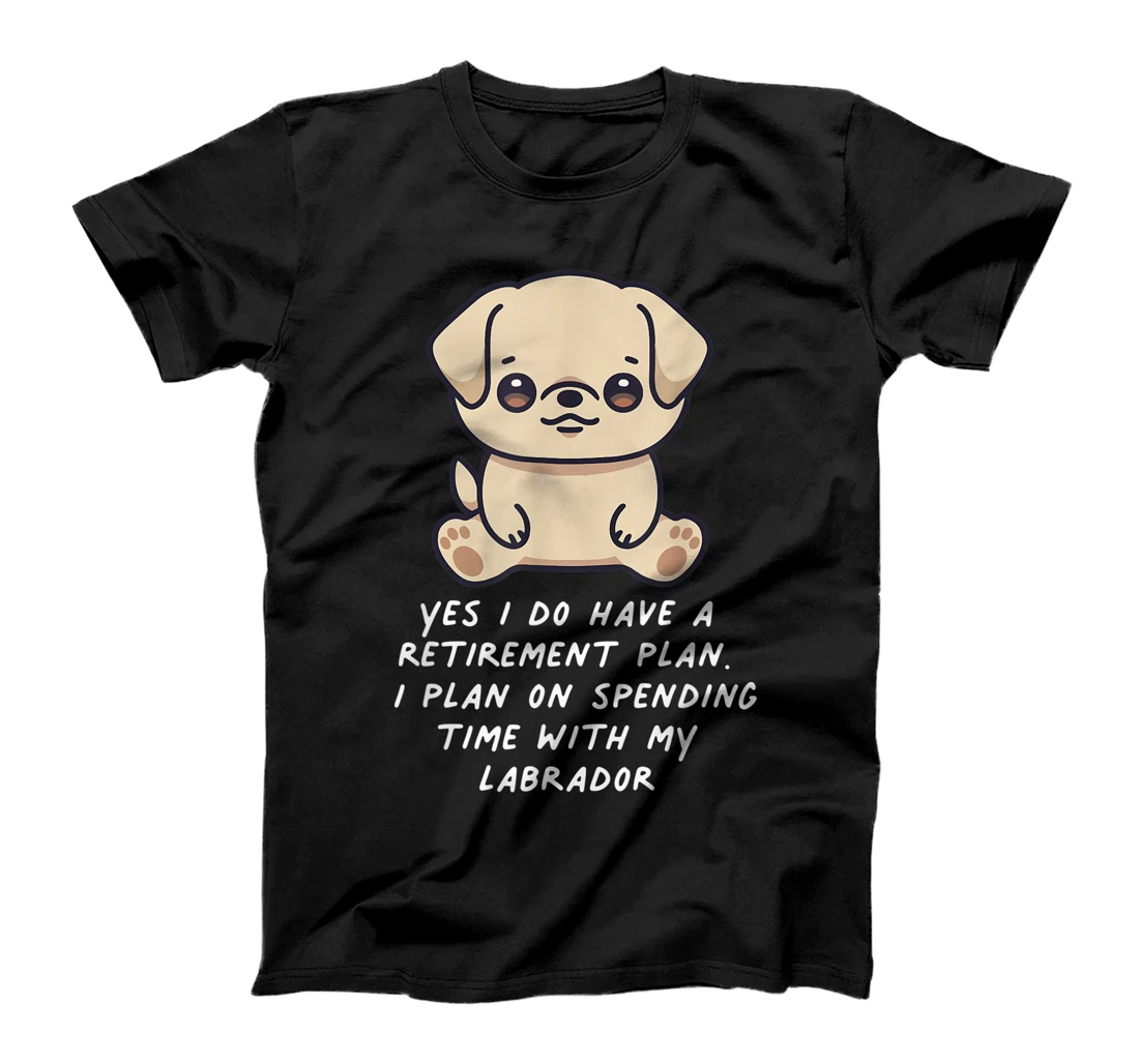 Retirement Plan Labrador Fun Kawaii Dog Lover Owner Family T-Shirt, Kid T-Shirt and Women T-Shirt