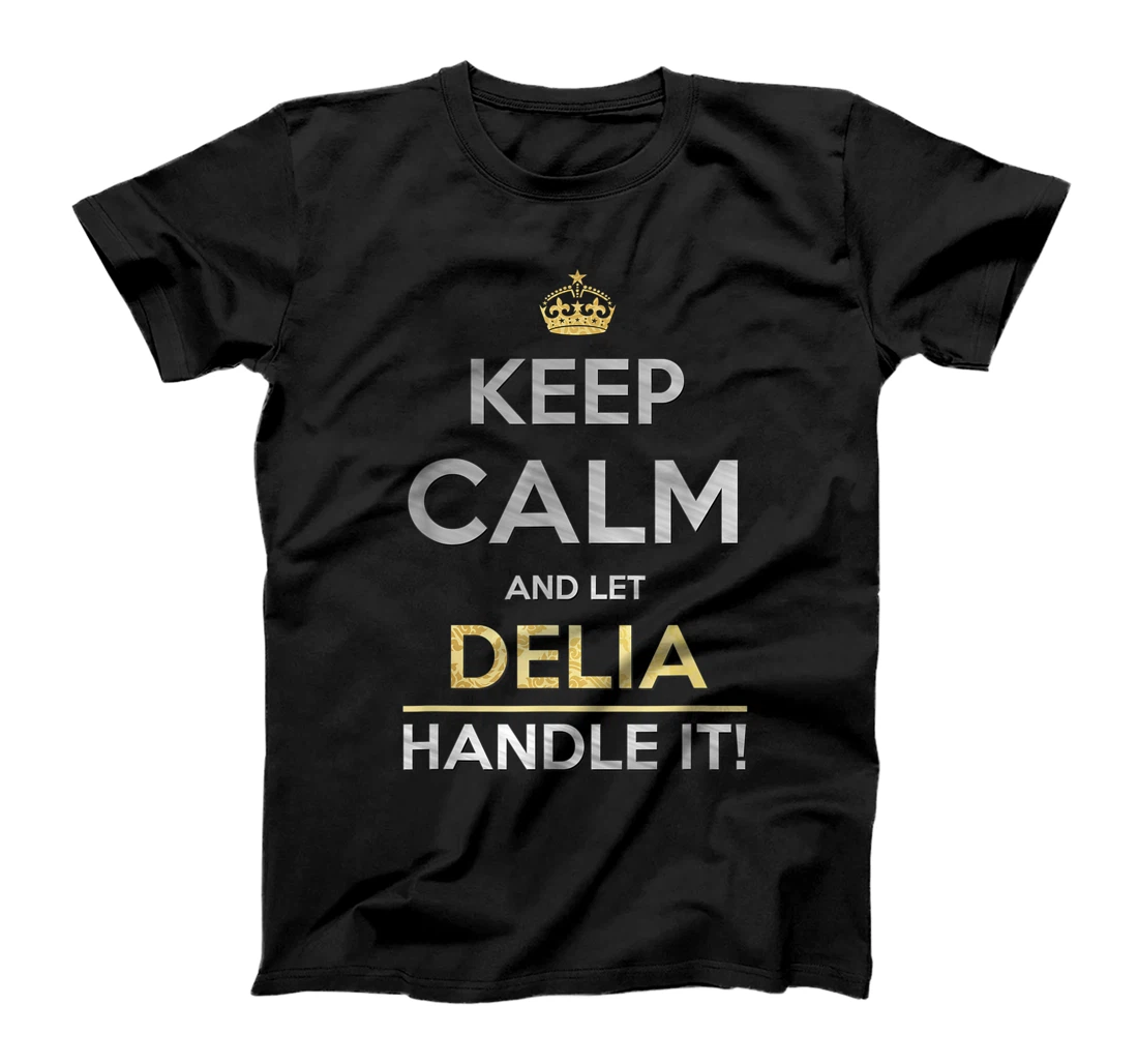 Personalized Keep Calm And Let Delia Handle It T-Shirt, Kid T-Shirt and Women T-Shirt