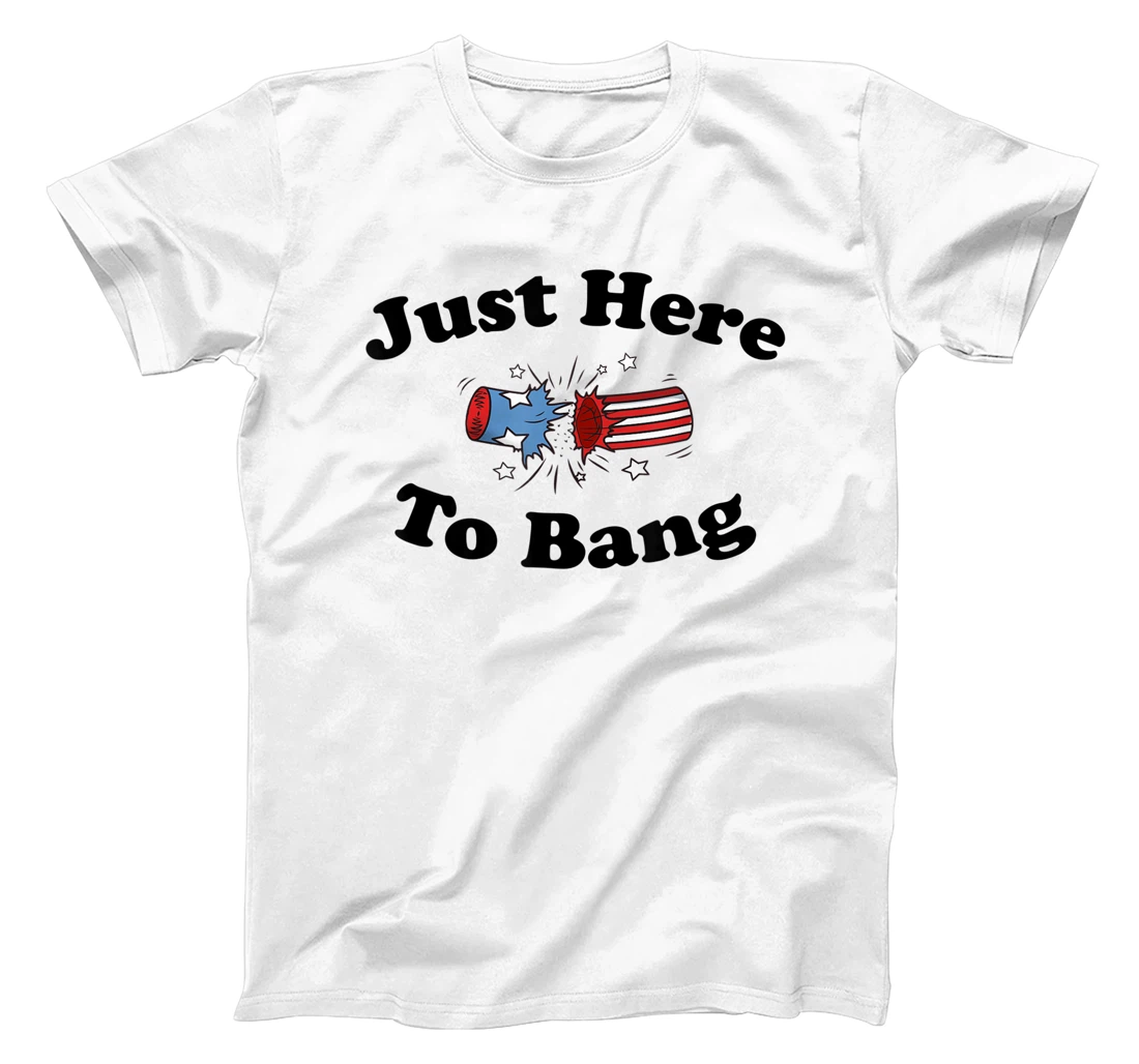 Personalized Just Here to Bang 4th July T-Shirt, Kid T-Shirt and Women T-Shirt