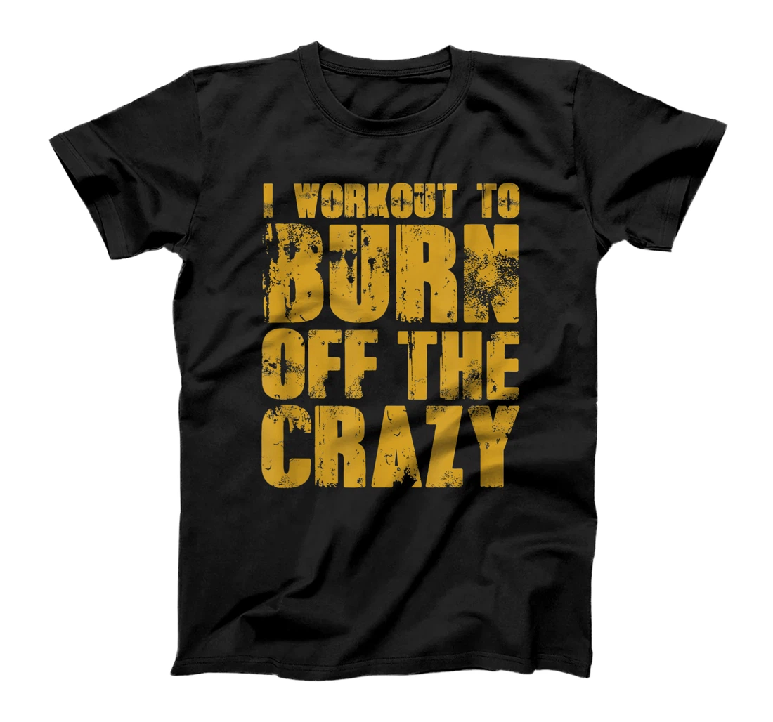 Personalized Funny Gym Workout I Workout to Burn off the Crazy T-Shirt, Women T-Shirt