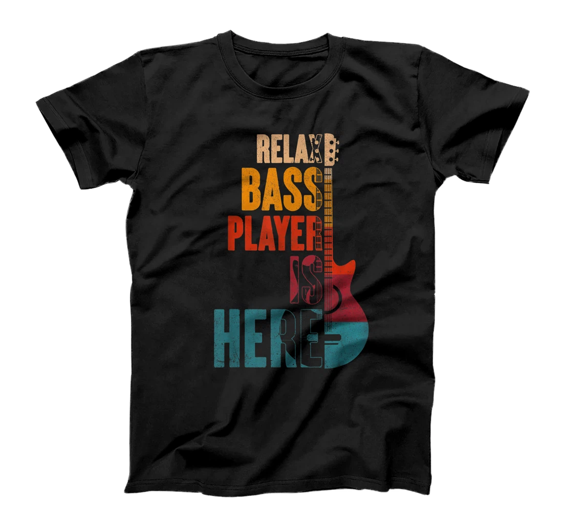 Personalized Relax The Bass Player Is Here Guitarist Instrument Strings T-Shirt, Kid T-Shirt and Women T-Shirt