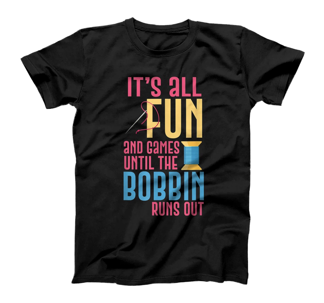 Personalized Funny Sewing It's All Fun And Games Until Bobbin Runs Out T-Shirt, Women T-Shirt