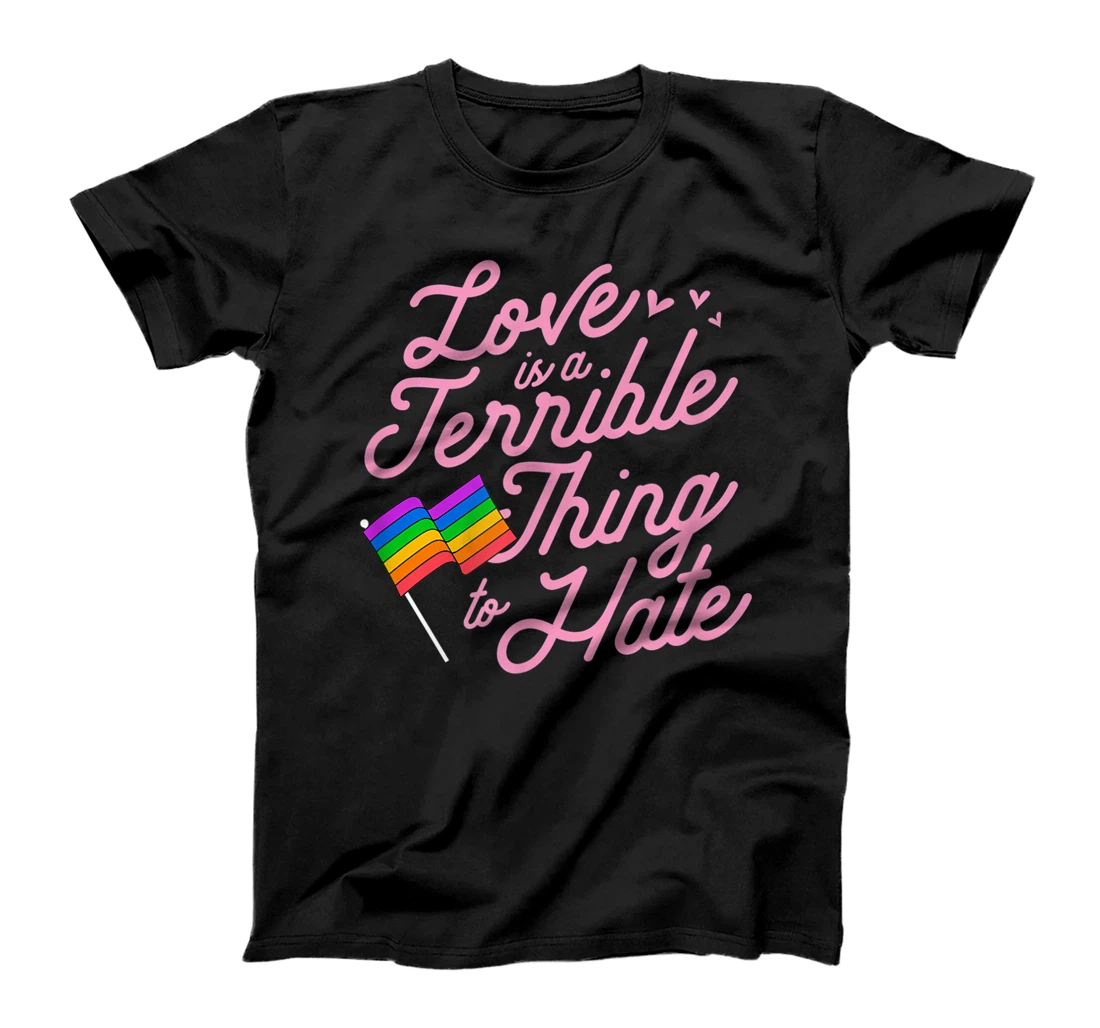Personalized Love Is a Terrible Thing to Hate Gay Pride Flag LGBTQ Ally T-Shirt, Women T-Shirt