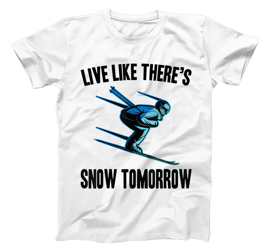 Personalized Ski - Live Like There's Snow Tomorrow - Snowboard - Skier T-Shirt, Kid T-Shirt and Women T-Shirt