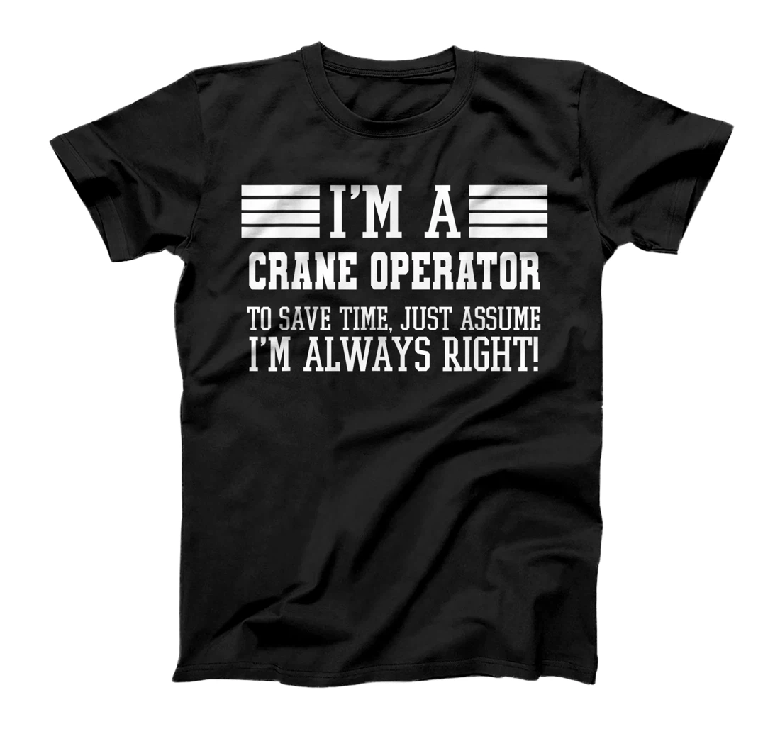 I'm A Crane operator Shirt Assume I'm Right T-Shirt, Women T-Shirt