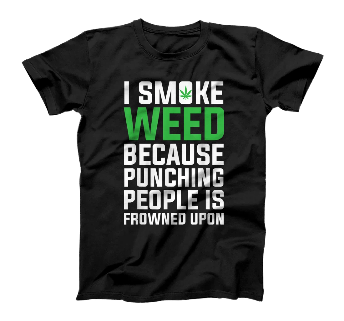 I Smoke Weed Because Punching People Is Frowned Upon T-Shirt, Women T-Shirt