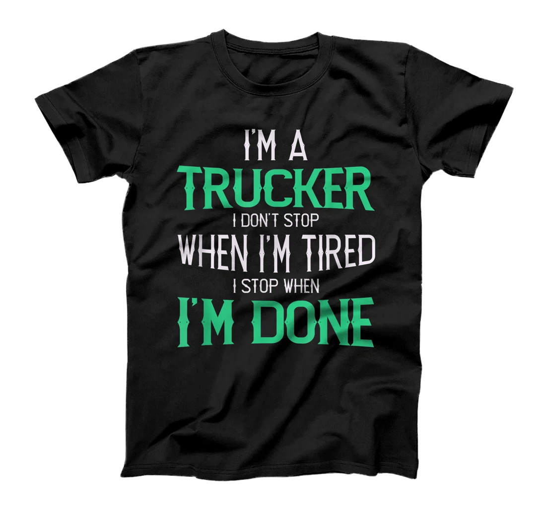 Personalized Truck Driver Im A Trucker I Don't Stop When Im Tired Tailer T-Shirt, Women T-Shirt
