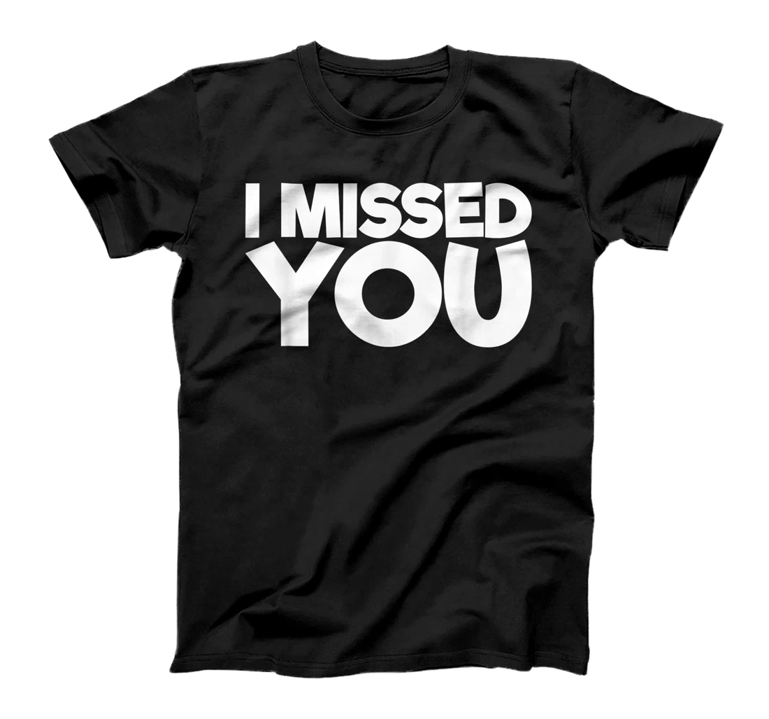 Personalized I Missed You T-Shirt, Women T-Shirt