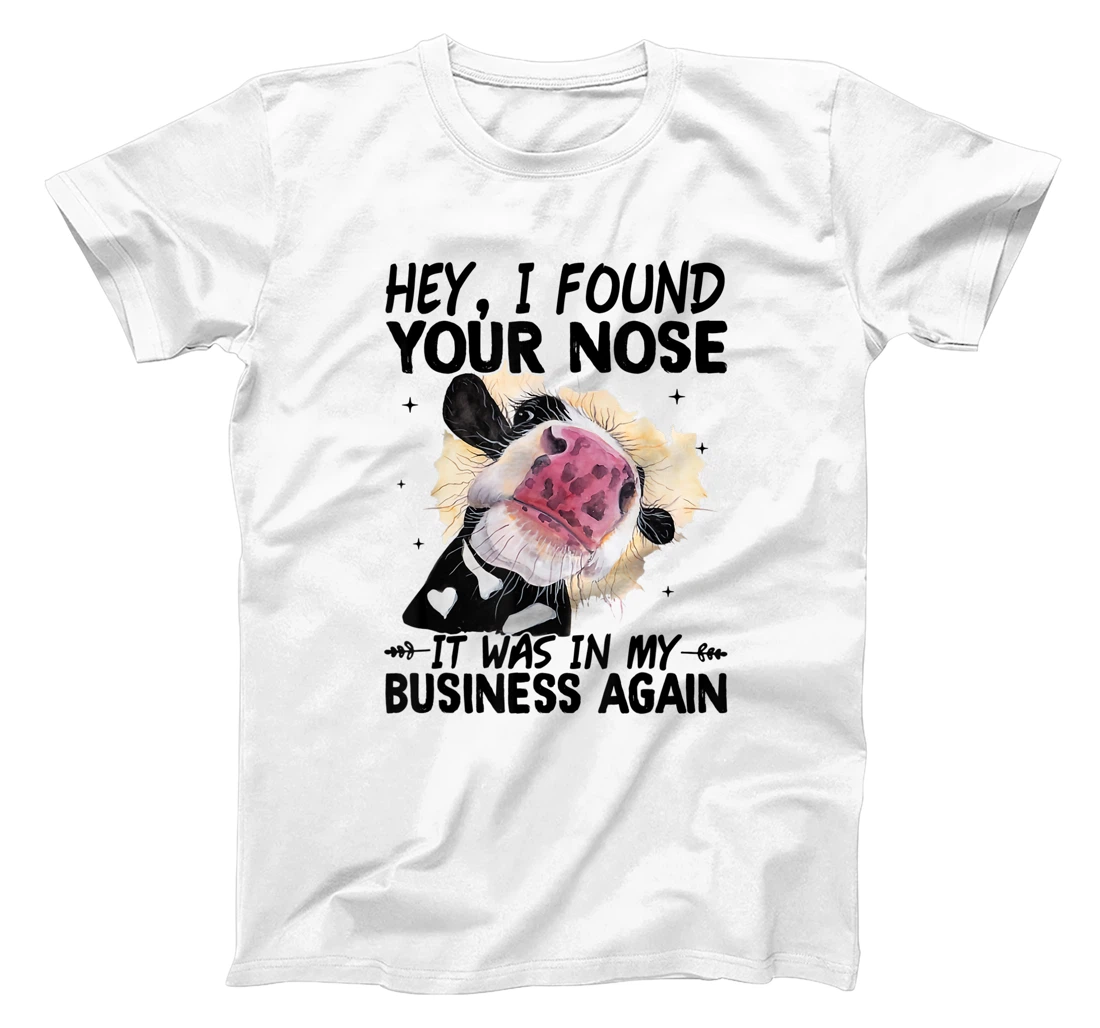 Personalized Hey I found your nose it was in my business again cow T-Shirt, Women T-Shirt