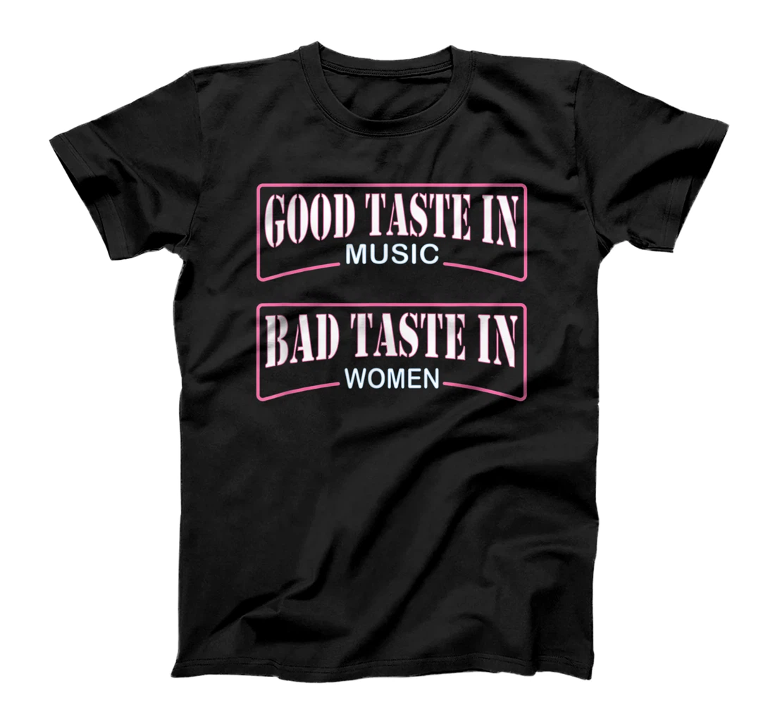 Personalized good taste in music bad taste in women T-Shirt, Kid T-Shirt and Women T-Shirt