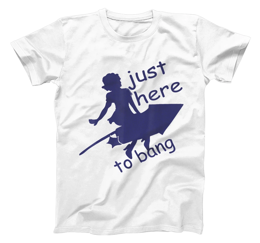 Personalized im just here to bang T-Shirt, Kid T-Shirt and Women T-Shirt