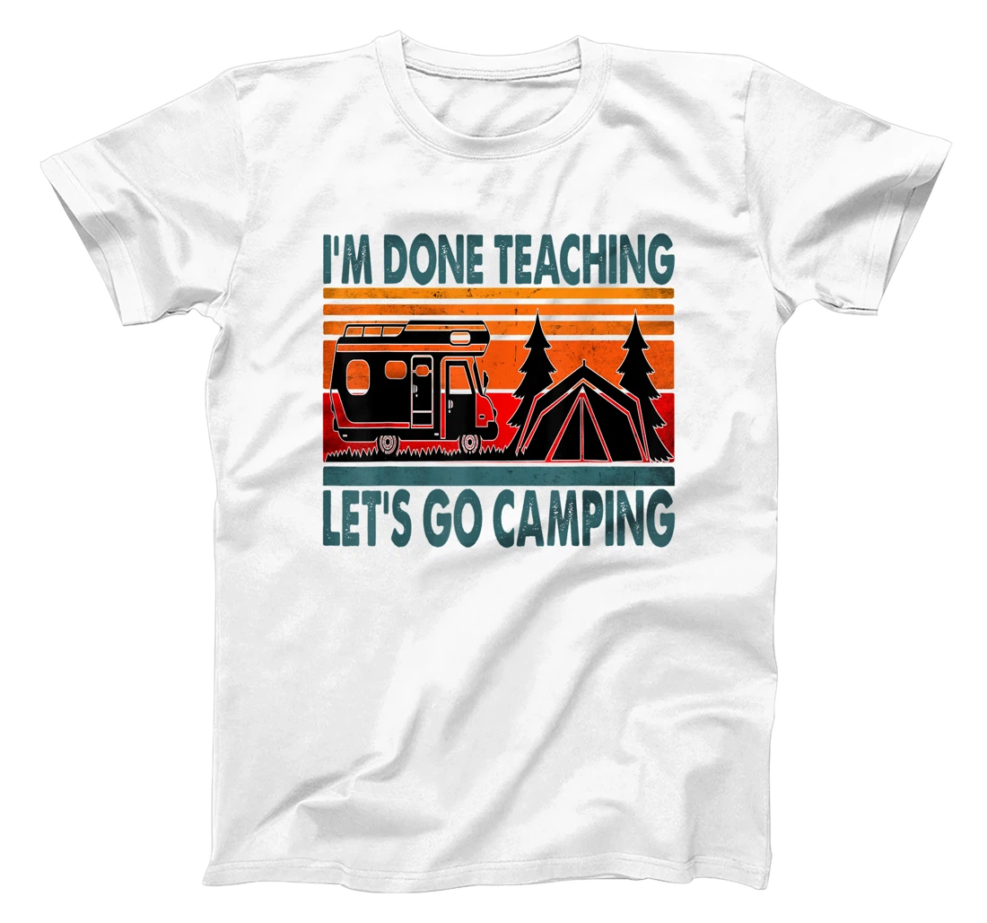 Personalized I'm Done Teaching Let's Go Camping Funny Teacher Gift T-Shirt, Women T-Shirt