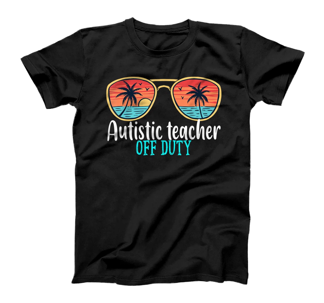 Autistic teacher Off Duty Happy Last Day Of School Summer T-Shirt, Women T-Shirt