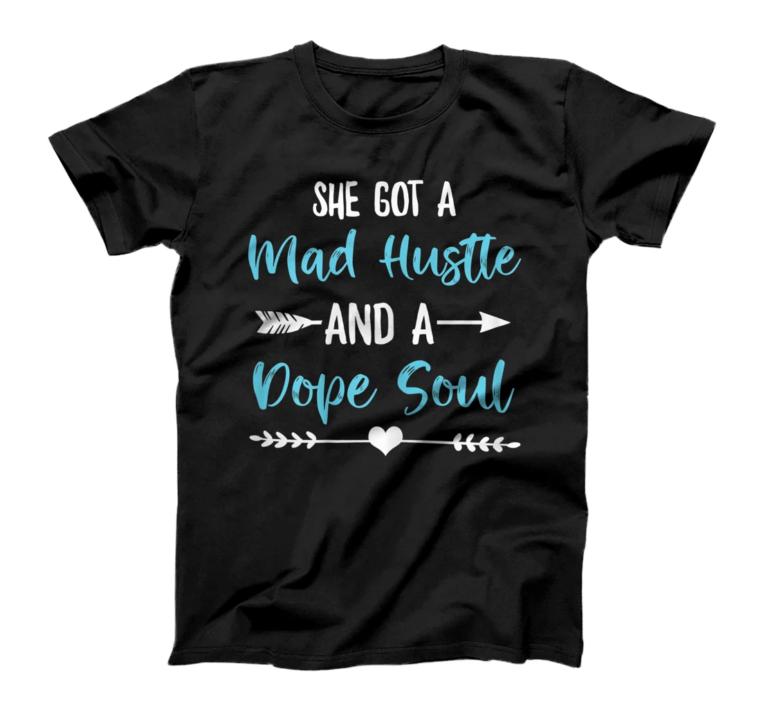 Womens She Got A Mad Hustle And A Dope Soul T-Shirt, Women T-Shirt