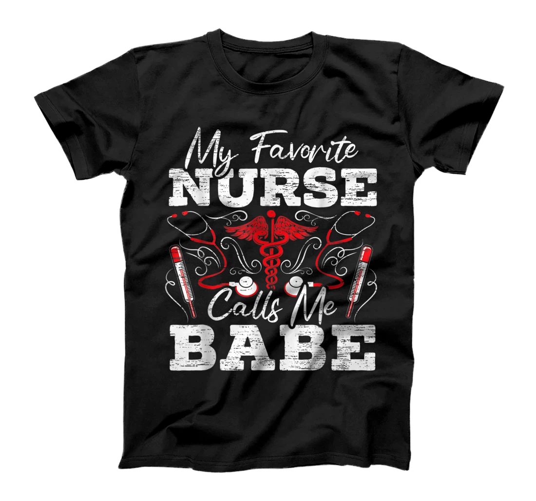 Mens My Favorite Nurse Calls Me Babe Nursing T-Shirt, Women T-Shirt