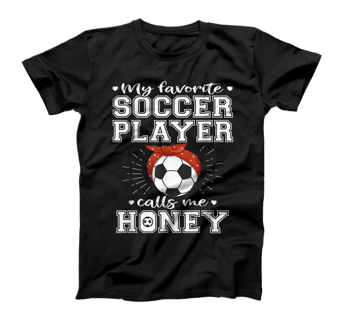 Personalized My Favorite Soccer Player Calls Me Honey Proud Football Wife T-Shirt, Women T-Shirt