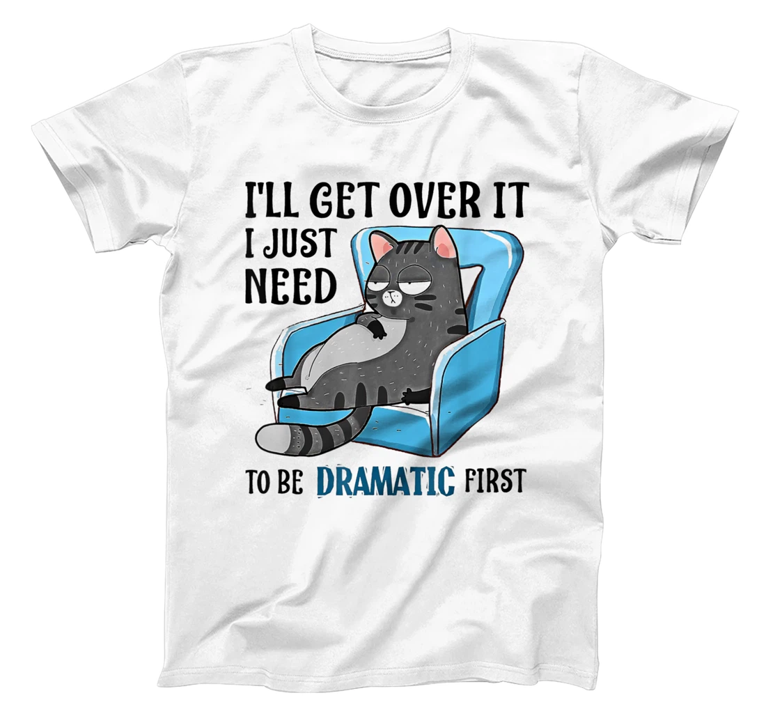 Personalized Cat Lazy I 'll Get Over It I Just Need To Be Dramatic First T-Shirt, Women T-Shirt