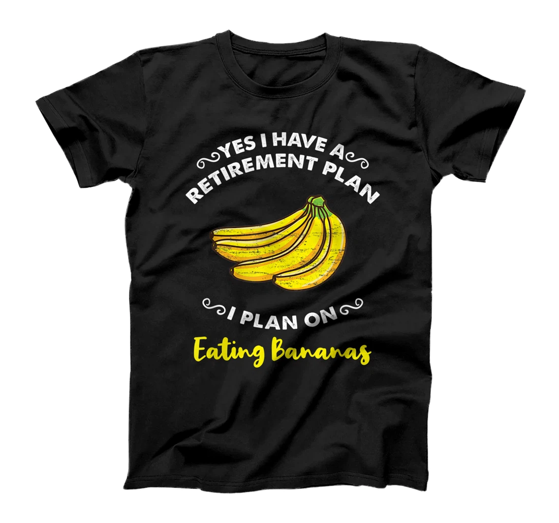 Personalized Yes I Have A Retirement Plan I Plan On Eating Bananas T-Shirt, Women T-Shirt