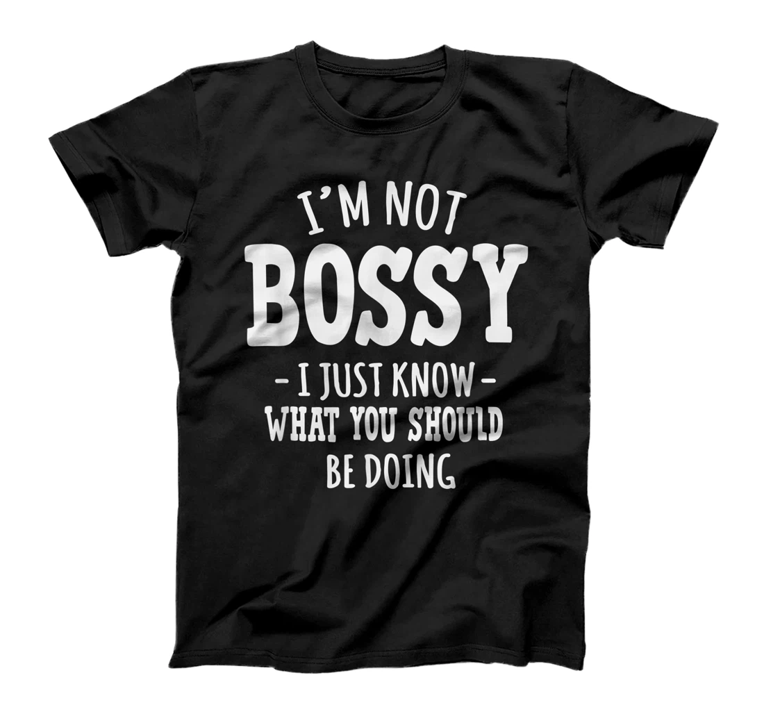 Personalized Funny I am Not Boss I just Know What You Should Be Doing T-Shirt, Women T-Shirt