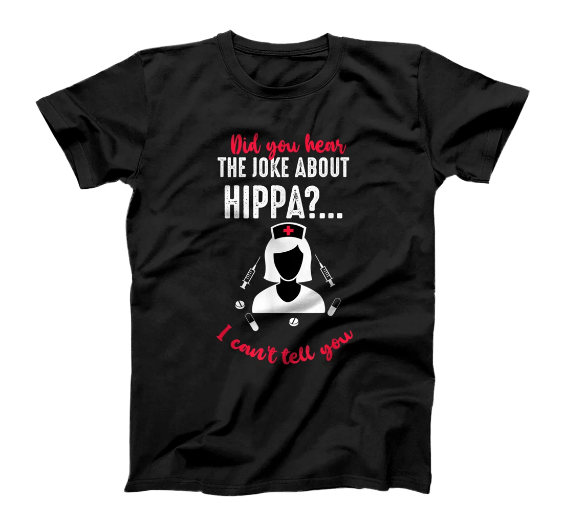 Did You Hear The Joke About Hippa - Funny Nursing RN Medical T-Shirt, Women T-Shirt