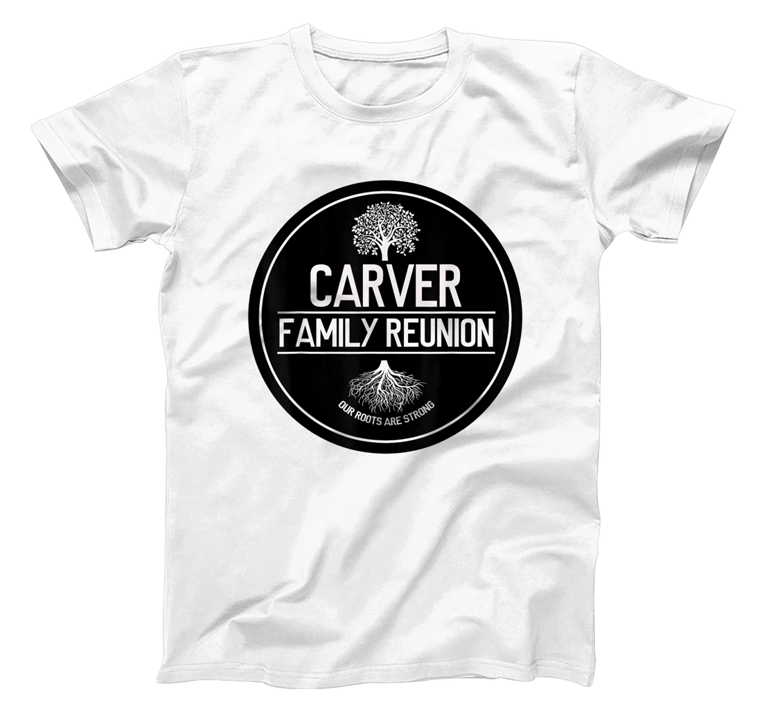 Carver Family Reunion Our Roots Are Strong Tree T-Shirt, Kid T-Shirt and Women T-Shirt