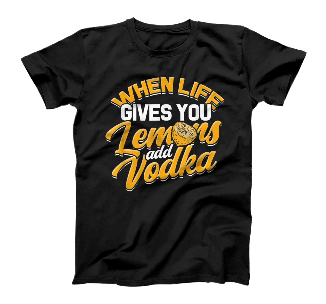 When life gives you Lemons add Vodka – Drinking party T-Shirt, Women T-Shirt