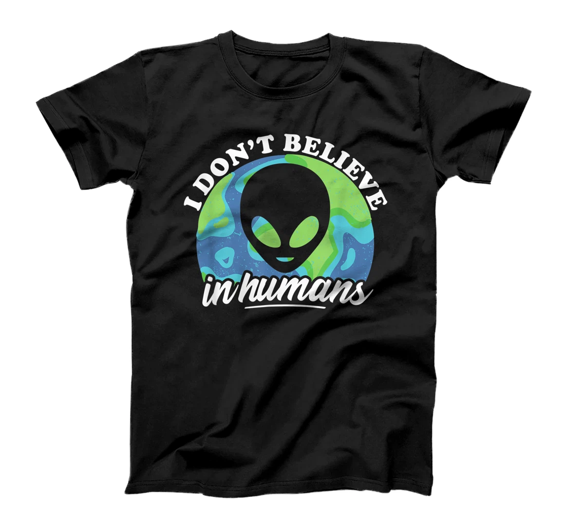 I Don't Believe In Humans T-Shirt, Kid T-Shirt and Women T-Shirt