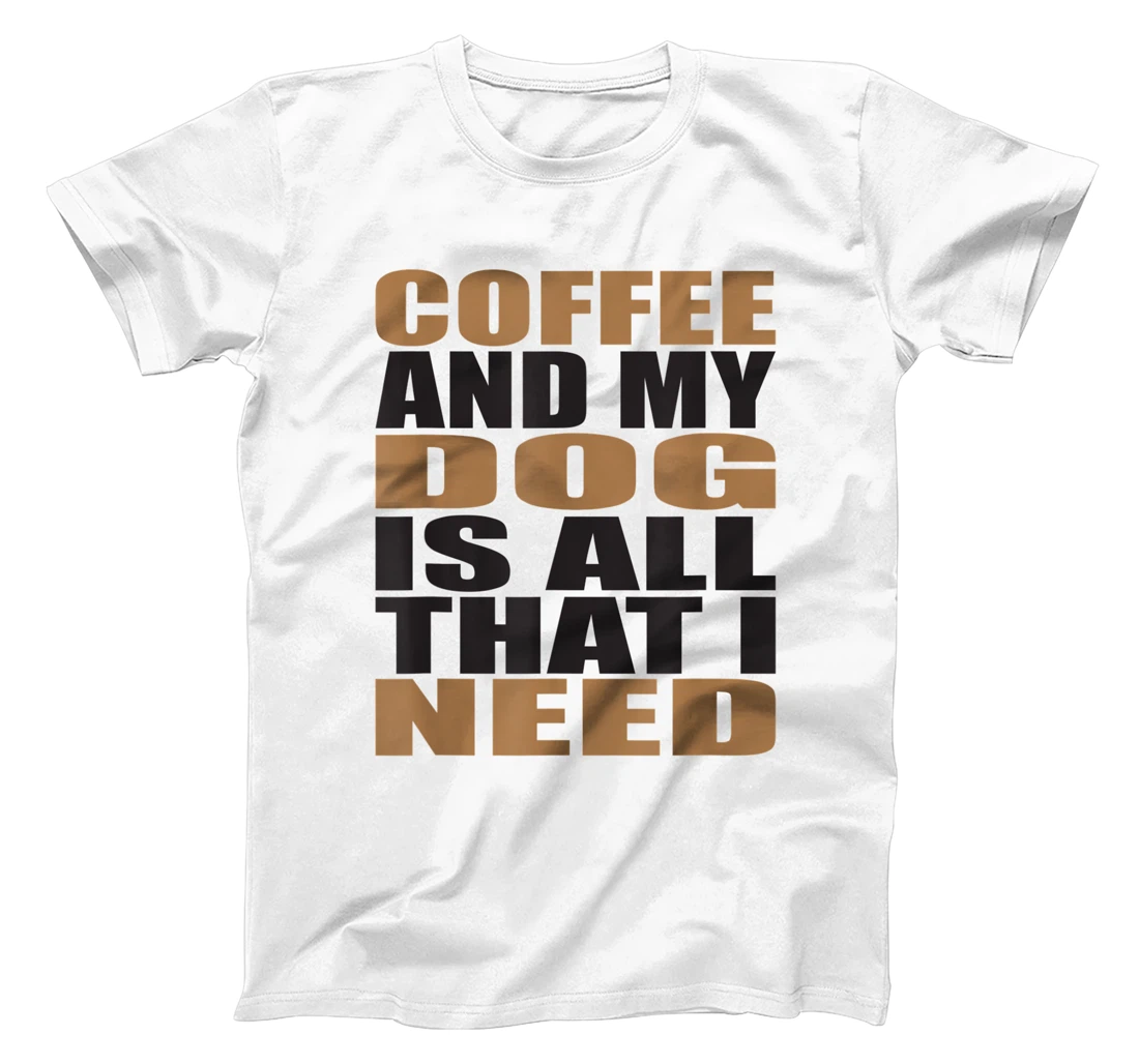 Coffee and My Dog is All I Need T-Shirt, Women T-Shirt