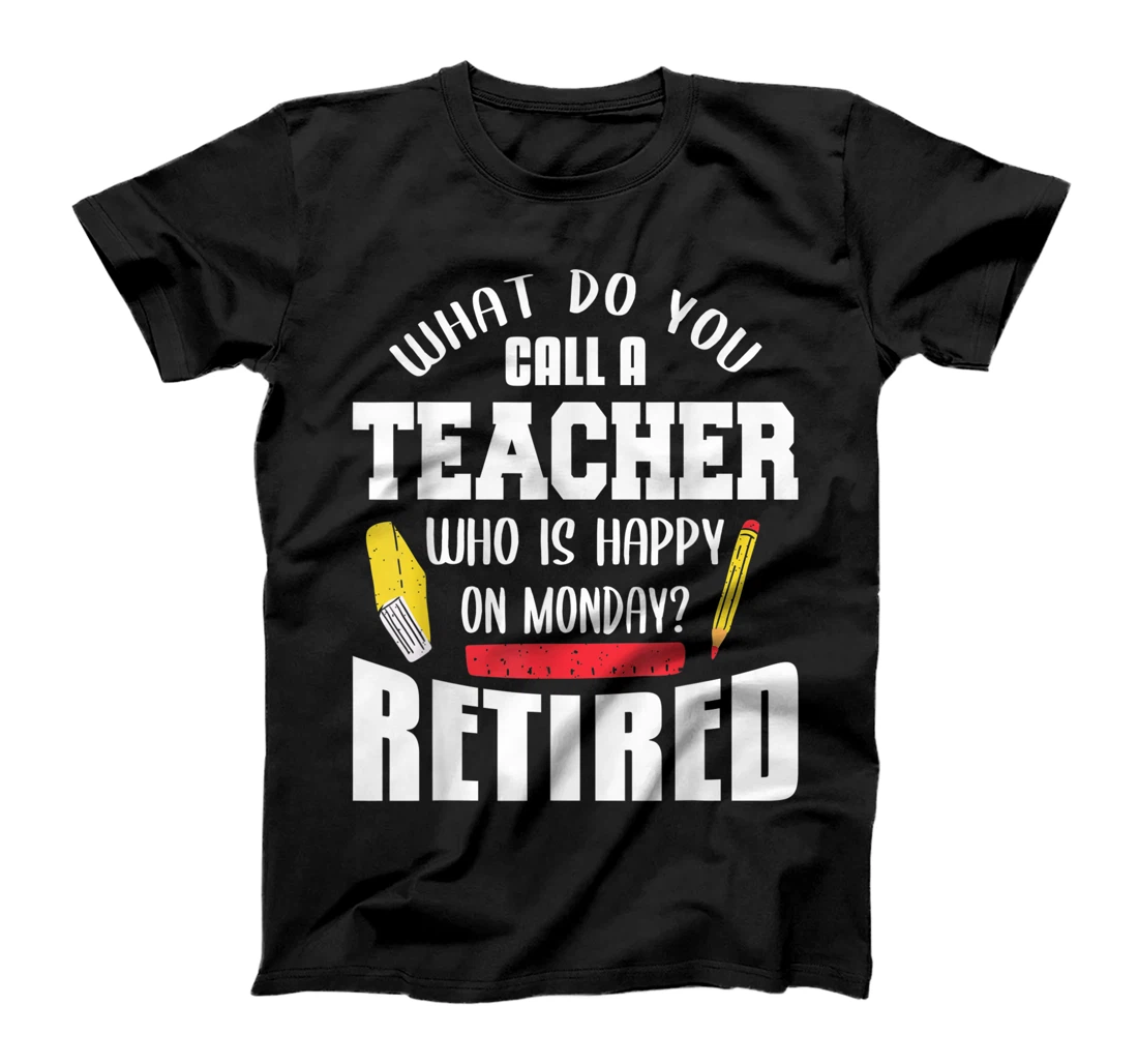 What Do You Call A Teacher Who Is Happy On Monday T-Shirt, Women T-Shirt