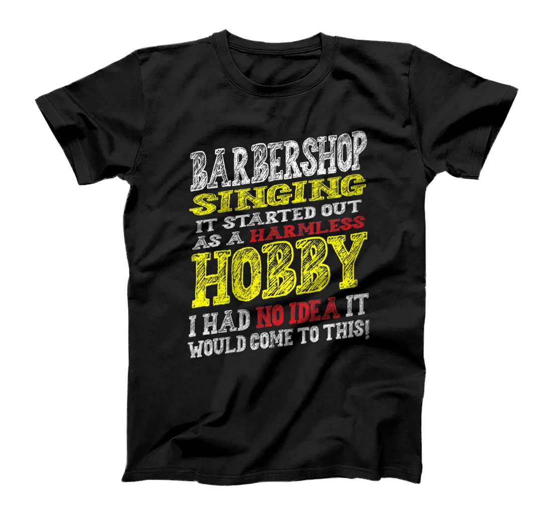 Womens Barbershop Singing It started off as a harmless hobby Singer T-Shirt, Women T-Shirt